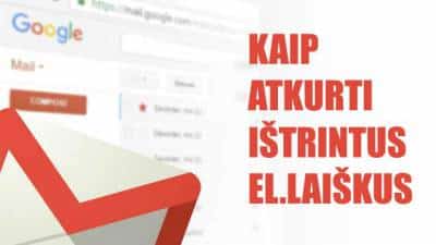 Kaip atkurti Gmail.com jau ištrintus elektroninius laiškus